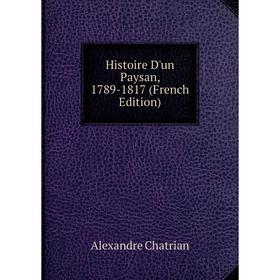 

Книга Histoire D'un Paysan, 1789-1817 (French Edition)