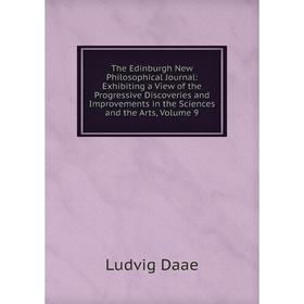 

Книга The Edinburgh New Philosophical Journal: Exhibiting a View of the Progressive Discoveries and Improvements in the Sciences and the Arts, Volume