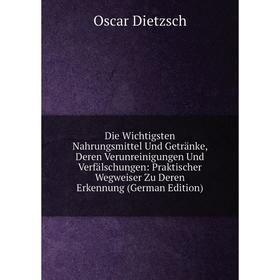 

Книга Die Wichtigsten Nahrungsmittel Und Getränke, Deren Verunreinigungen Und Verfälschungen: Praktischer Wegweiser Zu Deren Erkennung (German Edition