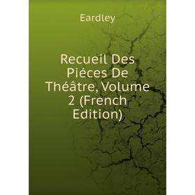 

Книга Recueil Des Piéces De Théâtre, Volume 2 (French Edition)