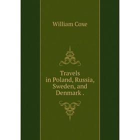 

Книга Travels in Poland, Russia, Sweden, and Denmark.