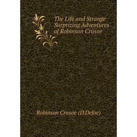 

Книга The Life and Strange Surprizing Adventures of Robinson Crusoe