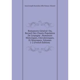 

Книга Romancero Général: Ou, Recueil Des Chants Populaires De L'espagne; Romances Historiques, Chevaleresques, Et Moresques, Volumes 1-2 (French Editi