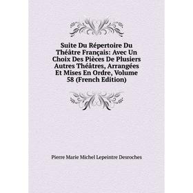 

Книга Suite Du Répertoire Du Théâtre Français: Avec Un Choix Des Pièces De Plusiers Autres Théâtres, Arrangées Et Mises En Ordre, Vol 58
