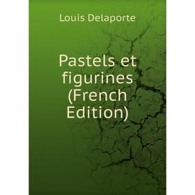 

Книга Pastels et figurines