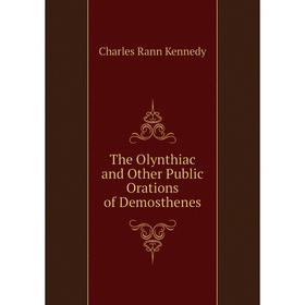 

Книга The Olynthiac and Other Public Orations of Demosthenes