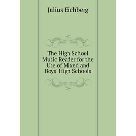 

Книга The High School Music Reader for the Use of Mixed and Boys' High Schools