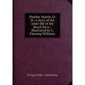 

Книга Pincher Martin, O. D.: a story of the inner life of the Royal Navy/ illustrated by C. Fleming Williams