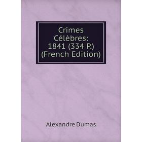 

Книга Crimes Célèbres: 1841 (334 P.) (French Edition)