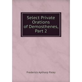 

Книга Select Private Orations of Demosthenes, Part 2