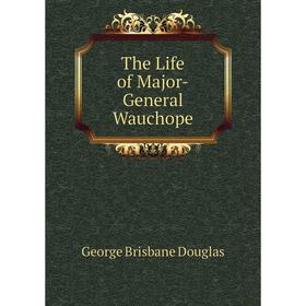 

Книга The Life of Major-General Wauchope