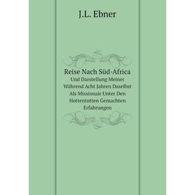 

Книга Reise Nach Süd-Africa Und Darstellung Meiner Während Acht Jahren Daselbst Als Missionair Unter Den Hottentotten Gemachten Erfahrungen