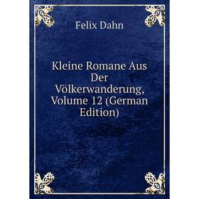 

Книга Kleine Romane Aus Der Völkerwanderung, Volume 12