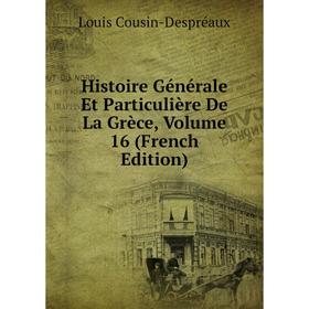 

Книга Histoire Générale Et Particulière De La Grèce, Volume 16 (French Edition)