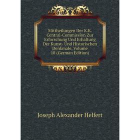 

Книга Mittheilungen Der KK Central-Commission Zur Erforschung Und Erhaltung Der Kunst- Und Historischen Denkmale, Volume 18