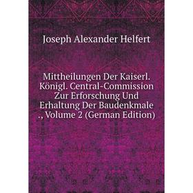 

Книга Mittheilungen Der Kaiserl Königl Central-Commission Zur Erforschung Und Erhaltung Der Baudenkmale, Volume 2