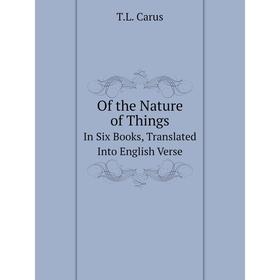 

Книга of the Nature of ThingsIn Six Books, Translated into English Verse