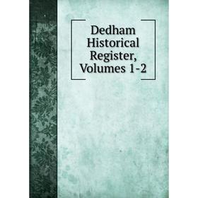 

Книга Dedham Historical Register, Volumes 1-2