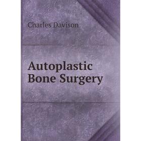

Книга Autoplastic Bone Surgery