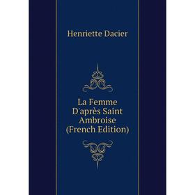 

Книга La Femme D'après Saint Ambroise