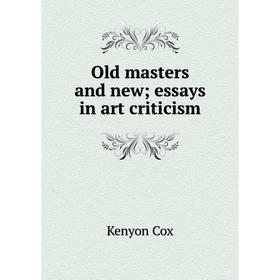

Книга Old masters and new; essays in art criticism