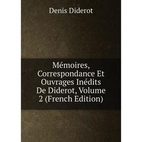

Книга Mémoires, Correspondance Et ouvrage s inédits De Diderot, Volume 2
