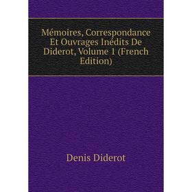 

Книга Mémoires, Correspondance Et ouvrage s inédits De Diderot, Volume 1