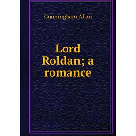 

Книга Lord Roldan; a Romance