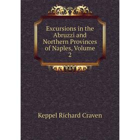 

Книга Excursions in the Abruzzi and Northern Provinces of Naples, Volume 2