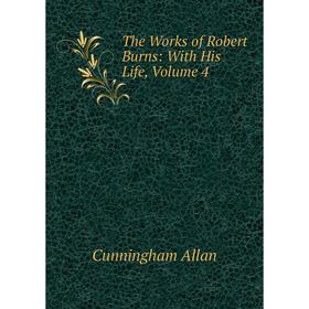 

Книга The Works of Robert Burns: With His Life, Volume 4