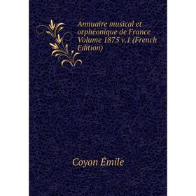 

Книга Annuaire musical et orphéonique de France Volume 1875 v.1 (French Edition)