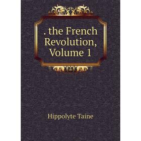 

Книга . the French Revolution, Volume 1