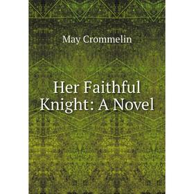 

Книга Her Faithful Knight: A Novel