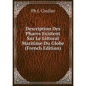 

Книга Description Des Phares Existent Sur Le Littoral Maritime Du Globe (French Edition)