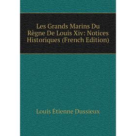

Книга Les Grands Marins Du Règne De Louis Xiv: Notices Historiques