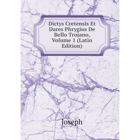 

Книга Dictys Cretensis Et Dares Phrygius De Bello Trojano, Volume 1 (Latin Edition)