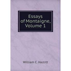 

Книга Essays of Montaigne, Volume 1