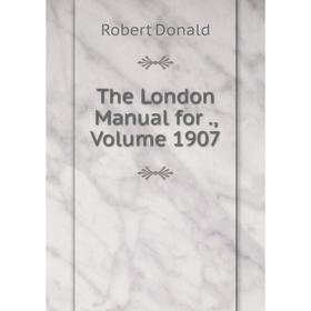 

Книга The London Manual for., Volume 1907