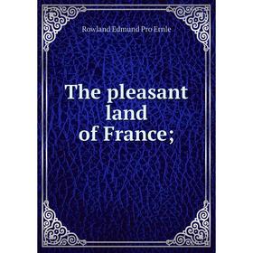 

Книга The pleasant land of France