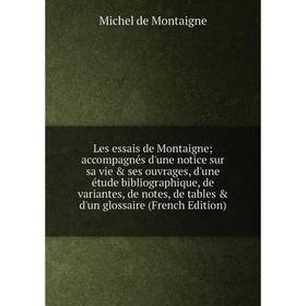 

Книга Les essais de Montaigne; accompagnés d'une notice sur sa vie ses ouvrages, d'une étude bibliographique, de variantes, de notes, de tables d'