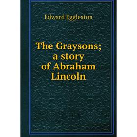 

Книга The Graysons; a story of Abraham Lincoln
