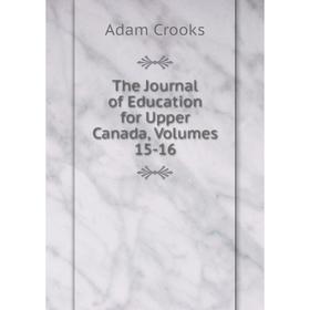 

Книга The Journal of Education for Upper Canada, Volumes 15-16