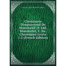 

Книга Chroniques D'enguerrand De Monstrelet: P. 248. Monstrelet, E. De. Chroniques Livres 1-2 (French Edition)