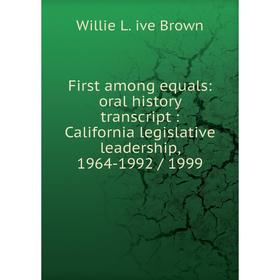 

Книга First among equals: oral history transcript: California legislative leadership, 1964-1992/ 1999