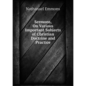 

Книга Sermons, On Various Important Subjects of Christian Doctrine and Practice