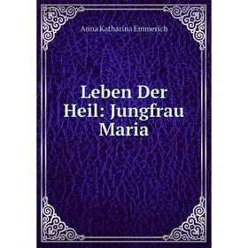

Книга Leben Der Heil: Jungfrau Maria