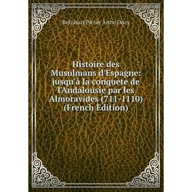 

Книга Histoire des Musulmans d'Espagne: jusqu'à la conquete de l'Andalousie par les Almoravides (711-1110) (French Edition)