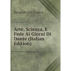 

Книга Arte, Scienza, E Fede Ai Giorni Di Dante (Italian Edition)