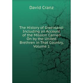 

Книга The History of Greenland: Including an Account of the Mission Carried On by the United Brethren in That Country, Volume 1