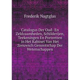 

Книга Catalogus Der Oud- En Zeldzaamheden, Schilderijen, Teekeningen En Portretten in Het Kabinet Van Het Zeeuwsch Genootschap Der Wetenschappen